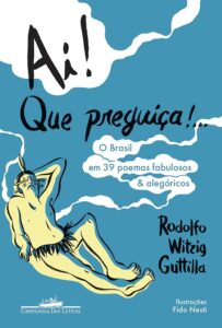 Ai! Que preguiça!…O Brasil em 39 poemas fabulosos & alegóricos
