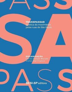 Transpassar. Poética do Movimento Pelas Ruas de São Paulo