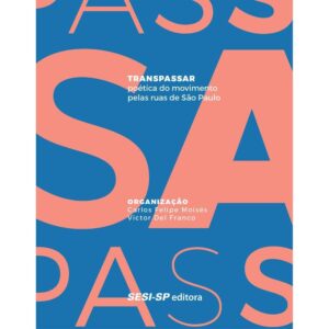 Transpassar. Poética do Movimento Pelas Ruas de São Paulo