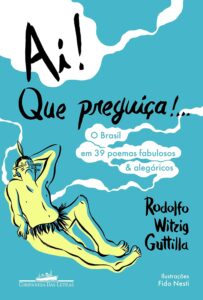 Ai! Que preguiça!…O Brasil em 39 poemas fabulosos & alegóricos