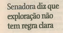 Senadora diz que exploração não tem regra clara