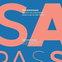 Transpassar. Poética do Movimento Pelas Ruas de São Paulo