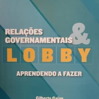 Relações Governamentais & Lobby. Aprendendo a Fazer