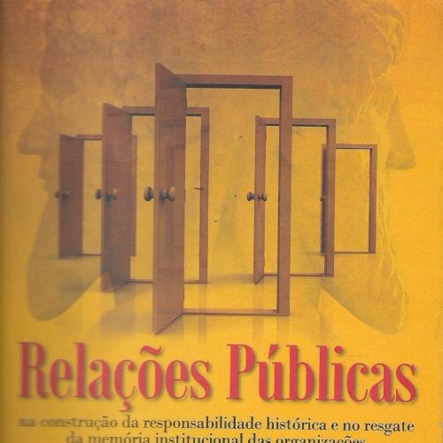 Relações Públicas nas construções de responsabilidade histórica e no resgate de memórias institucionais das organizações