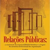 Relações Públicas nas construções de responsabilidade histórica e no resgate de memórias institucionais das organizações